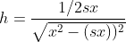 h = \frac{1/2 s x }{\sqrt{x^{2}-(sx))^{2}}}
